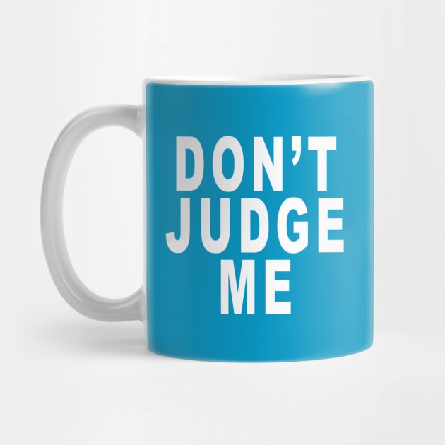 Don’t Judge Me: Funny Slogan by Tessa McSorley